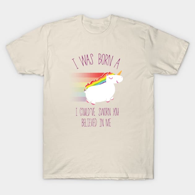 I Was Born (A Unicorn) T-Shirt by Mrmcgentleman